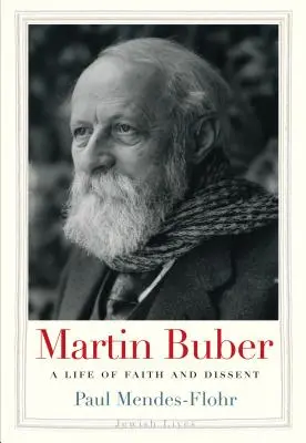 Martin Buber: A hit és a másként gondolkodás élete - Martin Buber: A Life of Faith and Dissent