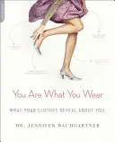 Az vagy, amit viselsz: Mit árul el rólad a ruhád - You Are What You Wear: What Your Clothes Reveal about You