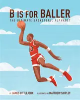 B Is for Baller, 1: A végső kosárlabda-ábécé - B Is for Baller, 1: The Ultimate Basketball Alphabet