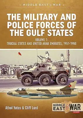 Az Öböl-államok katonai és rendőri erői. kötet: A trúri államok és az Egyesült Arab Emírségek, 1951-1980. - The Military and Police Forces of the Gulf States. Volume 1: Trucial States and United Arab Emirates, 1951-1980