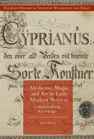 Orvostudomány, mágia és művészet a kora újkori Norvégiában: A tudás konceptualizálása - Medicine, Magic and Art in Early Modern Norway: Conceptualizing Knowledge