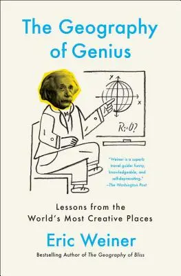 A zsenialitás földrajza: A világ legkreatívabb helyeinek tanulságai - The Geography of Genius: Lessons from the World's Most Creative Places