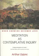 A meditáció mint kontemplatív vizsgálódás: Amikor a megismerés szeretetté válik - Meditation as Contemplative Inquiry: When Knowing Becomes Love