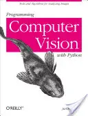 Számítógépes látás programozása Pythonnal: Eszközök és algoritmusok képek elemzéséhez - Programming Computer Vision with Python: Tools and Algorithms for Analyzing Images