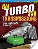 GM Turbo 350 sebességváltók: How to Rebuild and Modify - GM Turbo 350 Transmissions: How to Rebuild and Modify