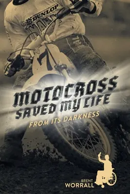 A motokrossz megmentette az életemet: From Its Darkness - Motocross Saved My Life: From Its Darkness