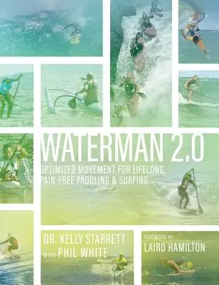 Waterman 2.0: Optimalizált mozgás az élethosszig tartó, fájdalommentes evezéshez és szörfözéshez - Waterman 2.0: Optimized Movement For Lifelong, Pain-Free Paddling And Surfing