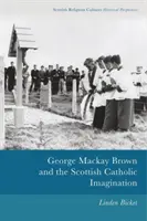 George MacKay Brown és a skót katolikus képzelet - George MacKay Brown and the Scottish Catholic Imagination