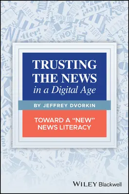 A hírekben való bizalom a digitális korban: Egy új hírműveltség felé - Trusting the News in a Digital Age: Toward a New News Literacy