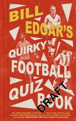 Bill Edgar furcsa futball-kvízkönyve - Bill Edgar's Quirky Football Quiz Book