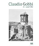 Claudio Gobbi: Armnie Ville: Gobnieville: Vizuális esszé az örmény építészetről - Claudio Gobbi: Armnie Ville: A Visual Essay on Armenian Architecture