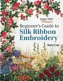 Kezdők útmutatója a selyemszalaghímzéshez - Beginner's Guide to Silk Ribbon Embroidery