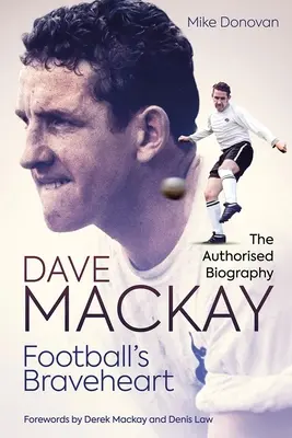 A futball bravúrja: Dave MacKay hitelesített életrajza - Football's Braveheart: The Authorised Biography of Dave MacKay