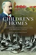 Gyermekotthonok: A brit fiatalok intézményi gondozásának története - Children's Homes: A History of Institutional Care for Britain's Young