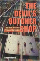 Az ördög hentesüzlete: Az új-mexikói börtönlázadás - The Devil's Butcher Shop: The New Mexico Prison Uprising