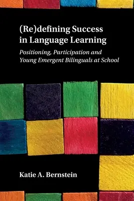 A nyelvtanulás sikerének (újra)definiálása: Positioning, Participation and Young Emergent Bilinguals at School (Pozicionálás, részvétel és a fiatal kétnyelvűek az iskolában) - (Re)defining Success in Language Learning: Positioning, Participation and Young Emergent Bilinguals at School