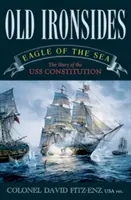 Old Ironsides: Eagle of the Sea: A USS Constitution története - Old Ironsides: Eagle of the Sea: The Story of the USS Constitution