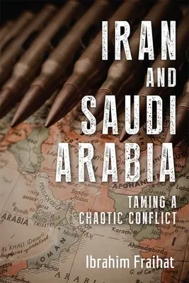 Irán és Szaúd-Arábia: Egy kaotikus konfliktus megszelídítése - Iran and Saudi Arabia: Taming a Chaotic Conflict