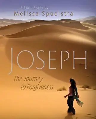 József - Női bibliatanulmányozás résztvevői könyv: A megbocsátás felé vezető út - Joseph - Women's Bible Study Participant Book: The Journey to Forgiveness