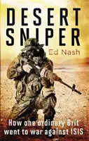 Sivatagi mesterlövész: Hogyan indult háborúba az Isis ellen egy átlagos brit - Desert Sniper: How One Ordinary Brit Went to War Against Isis