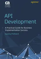 API-fejlesztés: Gyakorlati útmutató az üzleti megvalósítás sikeréhez - API Development: A Practical Guide for Business Implementation Success