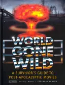 World Gone Wild: A túlélők kalauza a poszt-apokaliptikus filmekhez - World Gone Wild: A Survivor's Guide to Post-Apocalyptic Movies