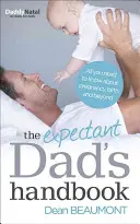 A várandós apa kézikönyve: Minden, amit a terhességről, a születésről és azon túlról tudni kell - The Expectant Dad's Handbook: All You Need to Know about Pregnancy, Birth and Beyond