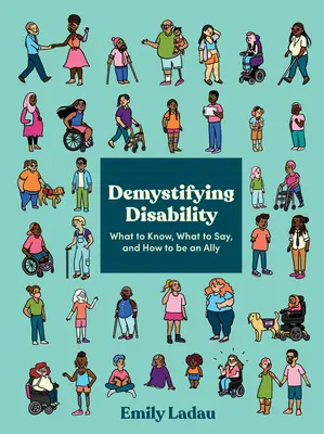 A fogyatékosság demisztifikálása: Mit kell tudni, mit kell mondani, és hogyan legyünk szövetségesek - Demystifying Disability: What to Know, What to Say, and How to Be an Ally