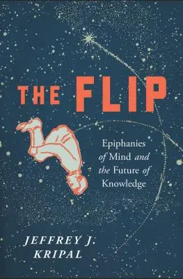 The Flip: Az elme epifániái és a tudás jövője - The Flip: Epiphanies of Mind and the Future of Knowledge