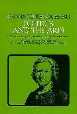 Politika és művészet: d'Alembert-hez írt levél a színházról - Politics and the Arts: Letter to M. d'Alembert on the Theatre