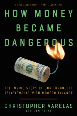 Hogyan lett a pénz veszélyes: A modern pénzügyekkel való viharos kapcsolatunk belső története - How Money Became Dangerous: The Inside Story of Our Turbulent Relationship with Modern Finance