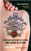 Az én gyönyörű genomom - Genetikai jövőnk feltárása, egyenként egy furcsasággal - My Beautiful Genome - Exposing Our Genetic Future, One Quirk at a Time