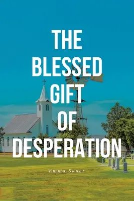 A kétségbeesés áldott ajándéka - The Blessed Gift of Desperation