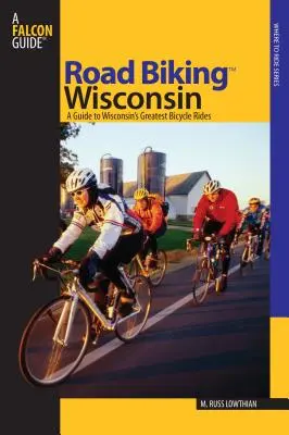 Road Biking(TM) Wisconsin: A Guide To Wisconsin's Greatest Bicycle Rides, Első kiadás - Road Biking(TM) Wisconsin: A Guide To Wisconsin's Greatest Bicycle Rides, First Edition