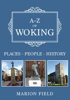 Woking A-Z - helyek-emberek-történelem - A-Z of Woking - Places-People-History