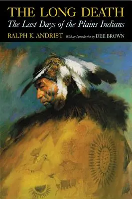 A hosszú halál: A síksági indiánok utolsó napjai - The Long Death: The Last Days of the Plains Indians