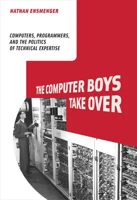 A számítógépes fiúk átveszik az irányítást: A számítógépek, a programozók és a technikai szakértelem politikája - The Computer Boys Take Over: Computers, Programmers, and the Politics of Technical Expertise