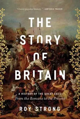 Nagy-Britannia története: A Great Ages: A History of the Great Ages: A rómaiaktól napjainkig - The Story of Britain: A History of the Great Ages: From the Romans to the Present