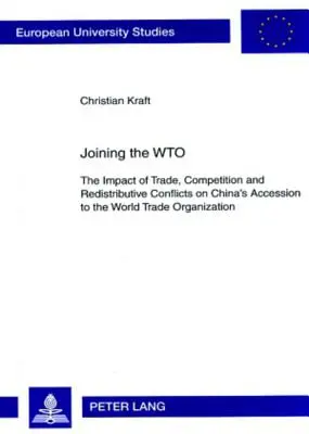 Csatlakozás a Wto-hoz: A kereskedelem, a verseny és az újraelosztási konfliktusok hatása Kína Kereskedelmi Világszervezethez való csatlakozására - Joining the Wto: The Impact of Trade, Competition and Redistributive Conflicts on China's Accession to the World Trade Organization