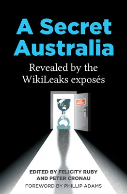 Egy titkos Ausztrália: A Wikileaks leleplezései által feltárt Ausztrália - A Secret Australia: Revealed by the Wikileaks Exposs