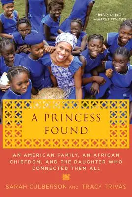 A megtalált hercegnő: Egy amerikai család, egy afrikai törzsfő és a lány, aki mindannyiukat összekötötte - A Princess Found: An American Family, an African Chiefdom, and the Daughter Who Connected Them All