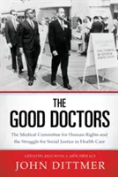 Good Doctors: Az Emberi Jogok Orvosi Bizottsága és a társadalmi igazságosságért folytatott küzdelem az egészségügyben - Good Doctors: The Medical Committee for Human Rights and the Struggle for Social Justice in Health Care