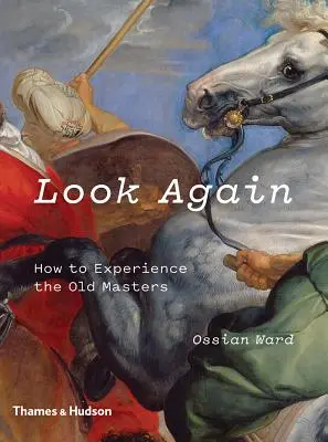 Look Again: Hogyan éljük át a régi mestereket - Look Again: How to Experience the Old Masters