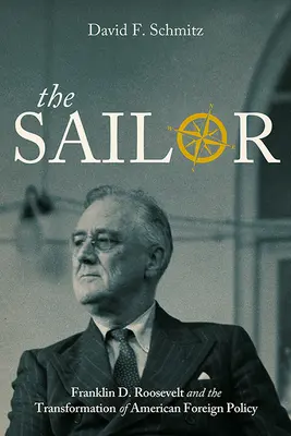 A tengerész: Franklin D. Roosevelt és az amerikai külpolitika átalakulása - The Sailor: Franklin D. Roosevelt and the Transformation of American Foreign Policy