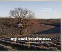 Az én menő faházam: Inspiráló útmutató a stílusos faházakhoz - My Cool Treehouse: An Inspirational Guide to Stylish Treehouses