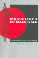 Mussolini értelmiségei: Fasiszta társadalmi és politikai gondolkodás - Mussolini's Intellectuals: Fascist Social and Political Thought