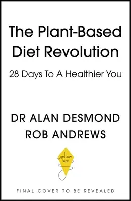 A növényi alapú étrend forradalma: 28 nap az egészségesebb énedért - The Plant-Based Diet Revolution: 28 Days to a Heathier You