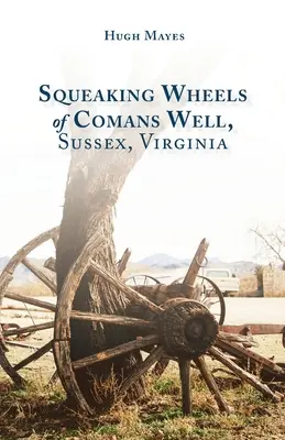 A Comans Well, Sussex, Virginia, csikorgó kerekei - Squeaking Wheels of Comans Well, Sussex, Virginia