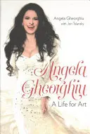 Angela Gheorghiu: Egy élet a művészetnek - Angela Gheorghiu: A Life for Art