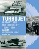 Turbojet: Történelem és fejlődés 1930-1960 1. kötet - Nagy-Britannia és Németország - Turbojet: History and Development 1930-1960 Volume 1 - Great Britain and Germany